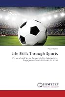 Life Skills Through Sports: Personal and Social Responsibility, Motivation, Engagement and Attitudes in Sport 3659668621 Book Cover
