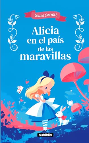 Alicia en el país de las maravillas: Adaptado para niños de 6 a 9 años e ilustraciones a color (Spanish Edition)