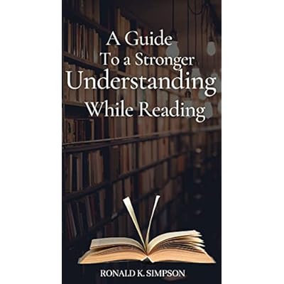 A Guide to Stronger Understanding While Reading : How to read intelligently for stronger comprehension
