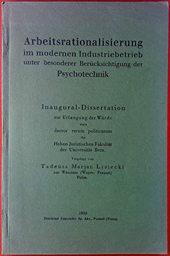 Arbeitsrationalisierung im modernen Industriebtrieb unter besonderer Berucksichtigung der Psychotechnik. Inauguarl-Dissertation ... Universitat Bern.