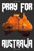 Pray for Australia Journal Notebook : Australia Fires 165873338X Book Cover