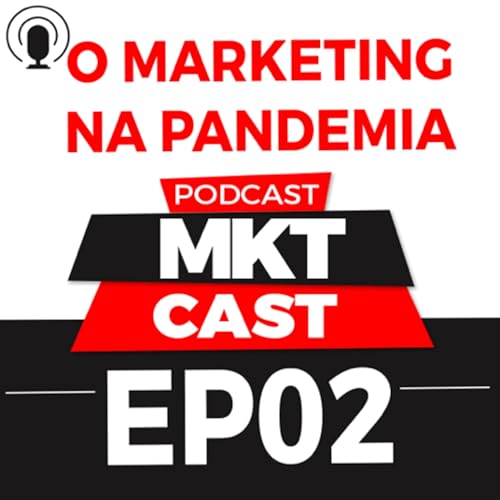 EP 02 - MARKETING E A PANDEMIA - #MKTcast