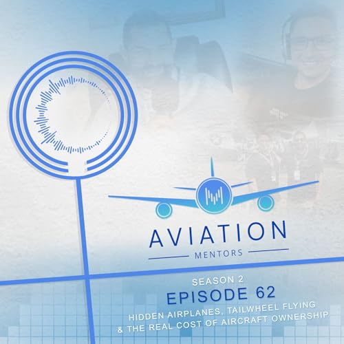 S02E62: Hidden Airplanes, Tailwheel Flying & The Real Cost of Aircraft Ownership