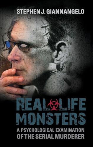 Real-Life Monsters: A Psychological Examination of the Serial Mur...