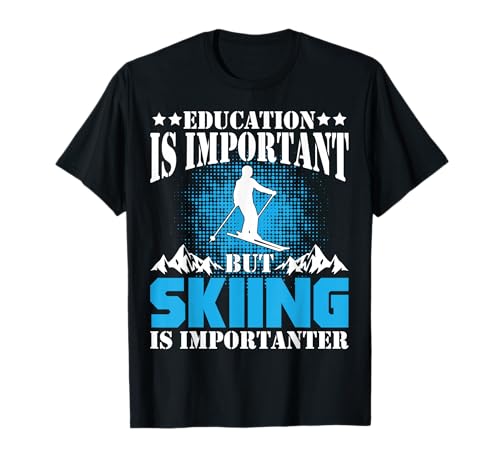 Funny Ski Education Is Important But Skiing Is Importanter T-Shirt
