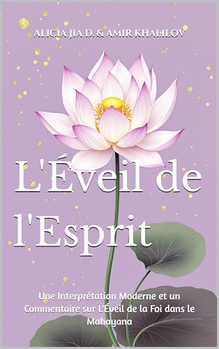 L'Éveil de l'Esprit: Une Interprétation Moderne et un Commentaire sur L'Éveil de la Foi dans le Mahayana (Buddhist & Taoist Texts Translations) (French Edition)