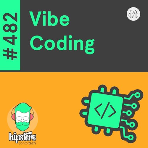 Vibe Coding – Hipsters Ponto Tech #482