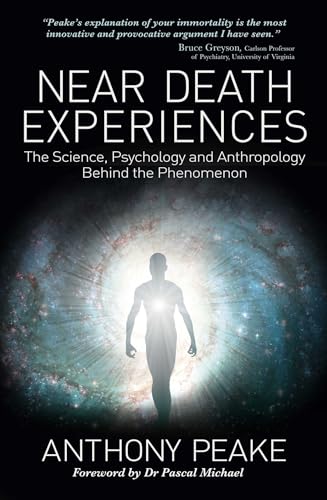 Near Death Experiences: The Science, Psychology and Anthropology Behind the Phenomenon