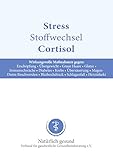 Stress, Stoffwechsel, Cortisol: Wirkungsvolle Maßnahmen gegen: Erschöpfung, Übergewicht, Graue Haare, Glatze, Immunschwäche, Diabetes, Krebs, Übersäuerung, ... Bluthochdruck (Ratgeber 3)