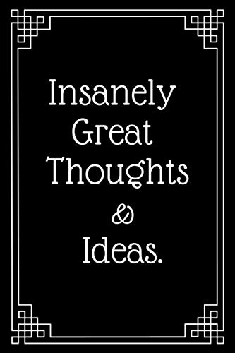 Insanely Great Thoughts And Ideas: black lined journal 6/9 120 pages gift for team.Member,Teammate, Director,Boss;Employee,Coworker, Colleague and Friends;Snarky Sarcastic Gag Gift for Everyone;gift
