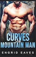 Curves for the Mountain Man: A Morally Grey, Ex-Military Mountain Man Romance 1966249144 Book Cover