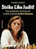 Strike Like Judit!: The Winning Tactics of Chess Legend Judit Polgar