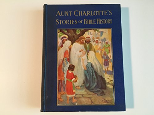 Aunt Charlotte's Stories of Bible History Desig... B000HFW7U4 Book Cover