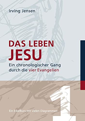 Das Leben Jesu: Ein chronologischer Gang durch die...