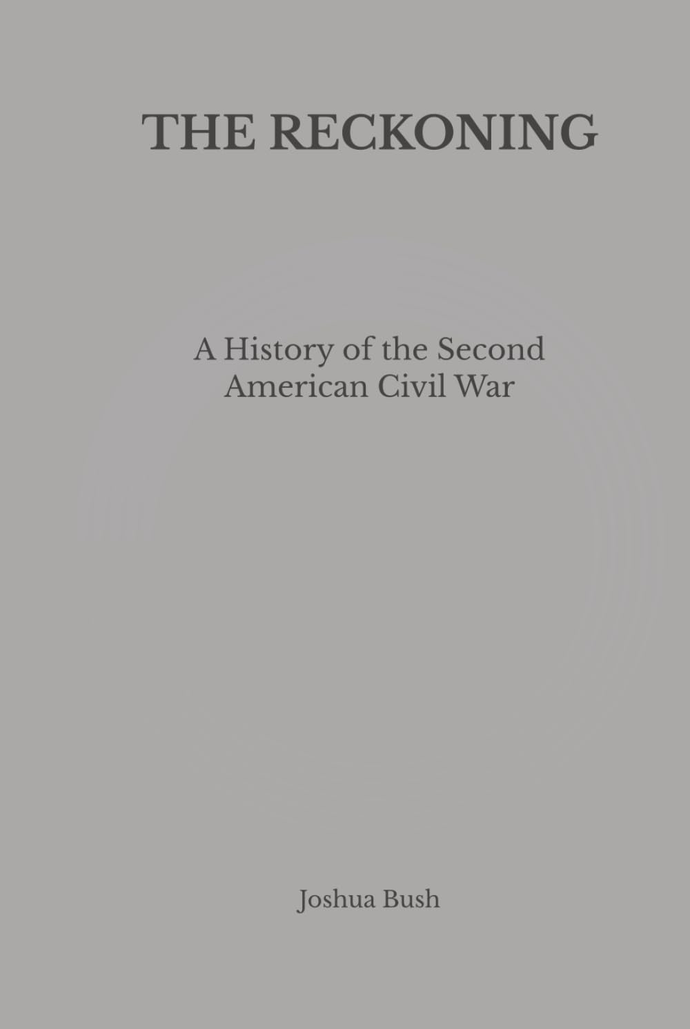 THE RECKONING: A History of the Second American Civil War