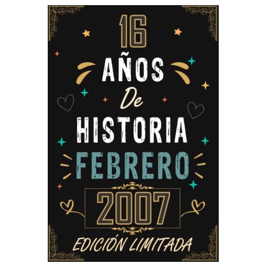 CUADERNO, 16 AÑOS DE HISTORIA FEBRERO 2007 EDICIÓN LIMITADA: Regalo de 16 cumpleaños para mujeres y hombres, ideas de 16 cumpleaños... un ... regalo de 16 cumpleaños para él/ella.