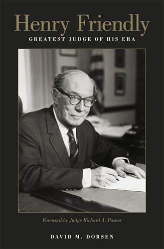 Henry Friendly, Greatest Judge of His Era Henry Friendly, Greatest Judge of His Era