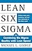 Lean Six Sigma: Combining Six Sigma Quality with Lean Production Speed