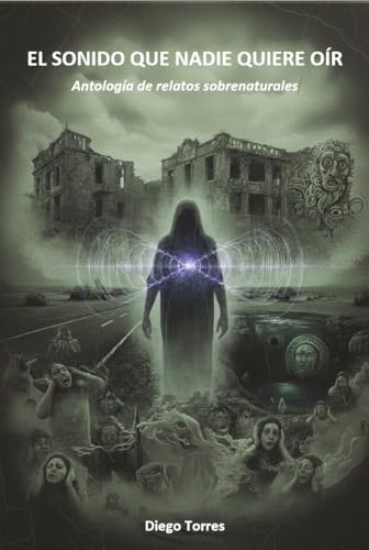 EL SONIDO QUE NADIE QUIERE OÍR: Antología de relatos sobrenaturales