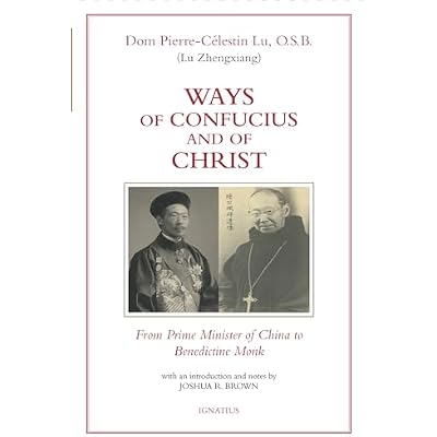 Ways of Confucius and of Christ: From Prime Minister of China to Benedictine Monk