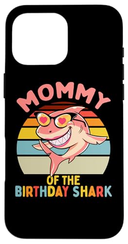 Mom of the Birthday Shark Mom }b`O Ƒ X}zP[X iPhone 16 Pro Max p