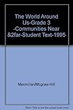 The World Around Us-Grade 3 -Communities Near &2far-Student Text-1995