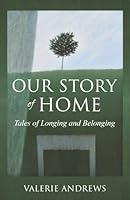 Our Story Of Home: Tales of Longing and Belonging 1685036058 Book Cover
