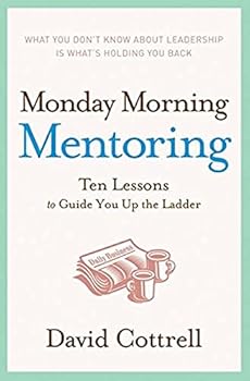 Hardcover Monday Morning Mentoring: Ten Lessons to Guide You Up the Ladder Book