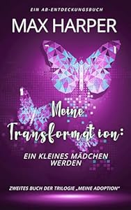 Meine Transformation: ein kleines Mädchen werden: ein ABDL Sissy Babybuch