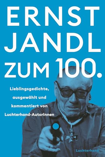 Ernst Jandl zum 100.: Lieblingsgedichte – ausgewählt und kommentiert von Luchterhand-AutorInnen