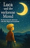  Luca und der verlorene Mond: Ein Sternensammler-Abenteuer voller Mut, Magie und Freundschaft (Luca und die Sternensammler - Reihe 2) (German Edition)