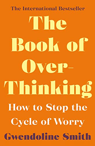 Télécharger The Book of Overthinking: How to Stop the Cycle of Worry (Gwendoline Smith - Improving Mental Health PDF