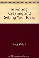 Inventing: Creating and selling your ideas 0830631844 Book Cover