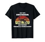 Ich bin Drummer ich werde überall gebraucht Schlagzeuger T-Shirt