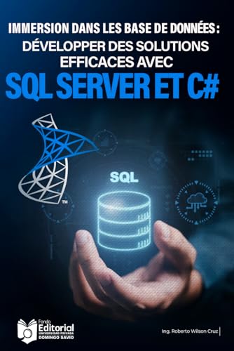 Immersion dans une base de données: Développement de solutions efficaces avec SQL Server et C# (French Edition)