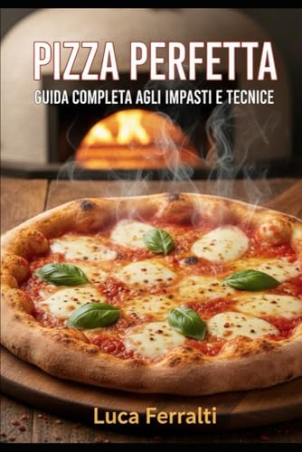 Pizza perfetta: Guida completa agli impasti e tecniche