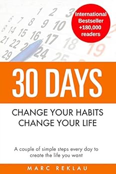 Paperback 30 Days - Change your habits, Change your life: A couple of simple steps every day to create the life you want Book