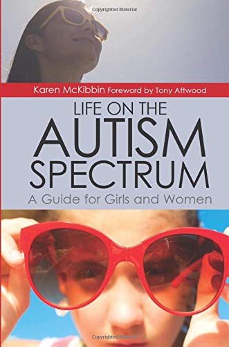 Life on the Autism Spectrum - A Guide for Girls and Women