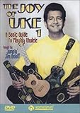 The Joy of Uke 1: A Basic Guide to Playing Ukulele