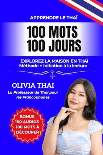 Apprendre le Thaï : 100 mots 100 jours - Explorez la maison en thaï: Vocabulaire thai pour les débutants / intermédiaires avec initiation à la lecture ......