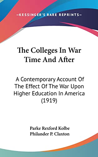 The Colleges In War Time And After: A Contemporary Account Of The Effect Of The War Upon Higher Education In America (1919)