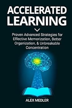 Paperback Accelerated Learning: Proven Advanced Strategies for Effective Memorization, Better Organization, and Unbreakable Concentration Book