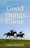 Good Things Come: A Slow-Burn Horse Racing Drama (Good Things Come Book 1)