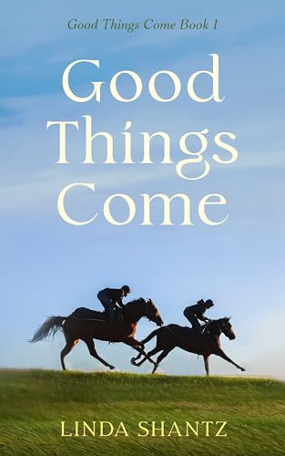 Good Things Come: A Slow-Burn Horse Racing Drama (Good Things Come Book 1)