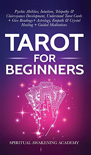 Tarot For Beginners: Psychic Abilities, Intuition, Telepathy & Clairvoyance Development, Understand Tarot Cards + Give Readings + Astrology, Empath & Crystal Healing + Guided Meditations