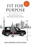 Fit for Purpose: How Modern Businesses Find, Satisfy, & Keep Customers; color sc