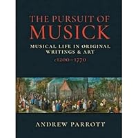 ANDREW PARROTT : THE PURSUIT OF MUSICK: MUSICAL LIFE IN ORIGINAL WRITINGS & ART C1200-1770 1915229545 Book Cover