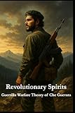 Revolutionary Spirits: Guerilla Warfare Theory of Che Guevara (Masters of Resistance)