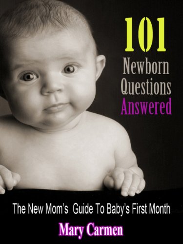 101 Newborn Questions Answered: The New Mom's Guide to Baby's First Month (Surviving Baby's First Year Book 1)