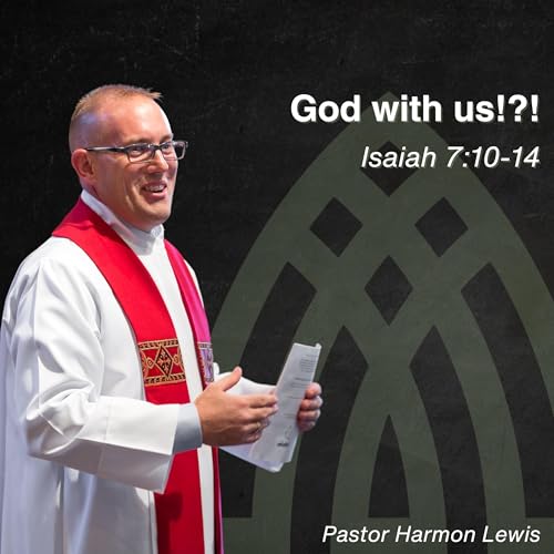 12.21.25 God with us!?! Isaiah 7:10-14